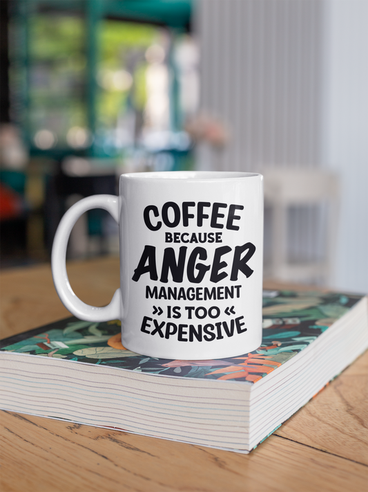 Coffee Because Anger Management is Too Expensive